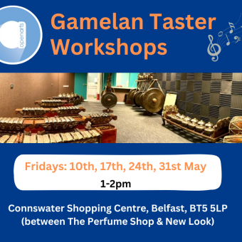 Poster promoting free gamelan taster workshops 1-2pm on 10th, 17th, 24th, 31st May. In Connswater Shopping Centre, Belfast.